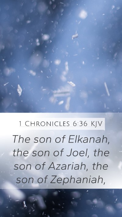 1 Chronicles 6:36 KJV Mobile Phone Wallpaper - The son of Elkanah, the son of Joel, the son of - Mobile Bible Verse Wallpaper