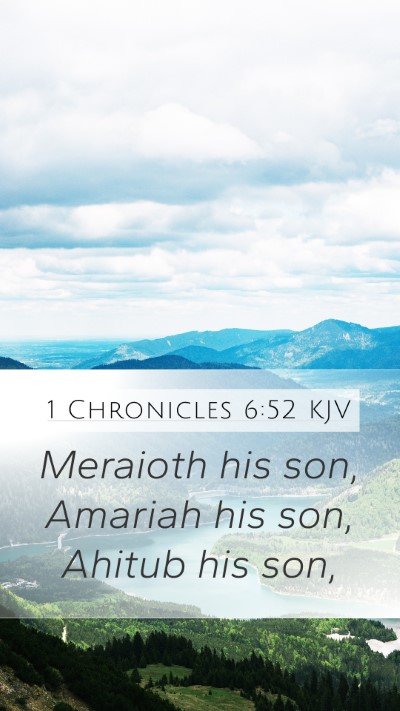 1 Chronicles 6:52 KJV Mobile Phone Wallpaper - Meraioth his son, Amariah his son, Ahitub his - Mobile Bible Verse Wallpaper