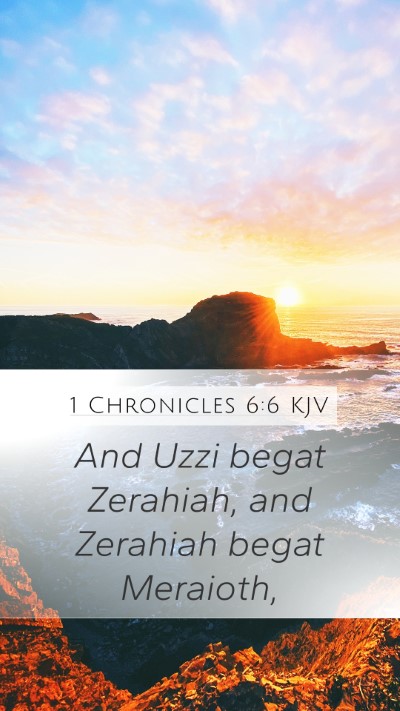 1 Chronicles 6:6 KJV Mobile Phone Wallpaper - And Uzzi begat Zerahiah, and Zerahiah begat - Mobile Bible Verse Wallpaper