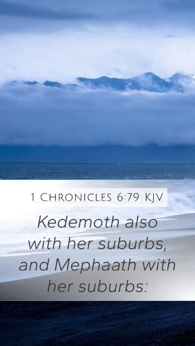 1 Chronicles 6:79 KJV Mobile Phone Wallpaper - Kedemoth also with her suburbs, and Mephaath with - Mobile Bible Verse Wallpaper