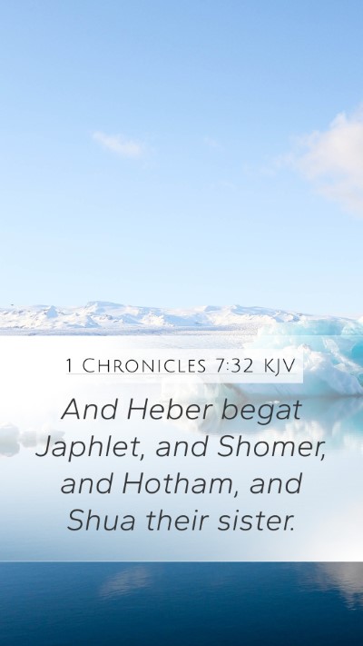 1 Chronicles 7:32 KJV Mobile Phone Wallpaper - And Heber begat Japhlet, and Shomer, and Hotham, - Mobile Bible Verse Wallpaper