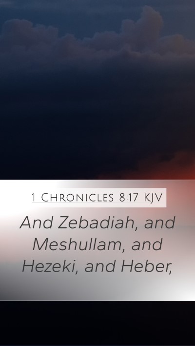 1 Chronicles 8:17 KJV Mobile Phone Wallpaper - And Zebadiah, and Meshullam, and Hezeki, and - Mobile Bible Verse Wallpaper