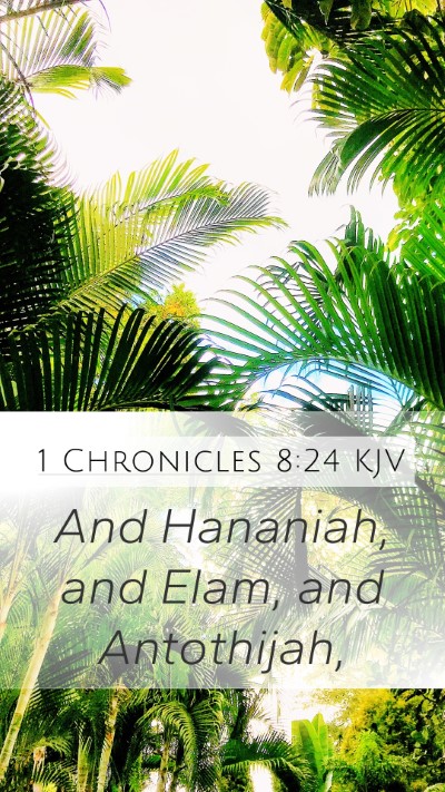 1 Chronicles 8:24 KJV Mobile Phone Wallpaper - And Hananiah, and Elam, and - Mobile Bible Verse Wallpaper