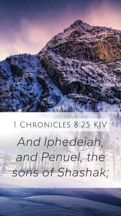 1 Chronicles 8:25 KJV Mobile Phone Wallpaper - And Iphedeiah, and Penuel, the sons of - Mobile Bible Verse Wallpaper