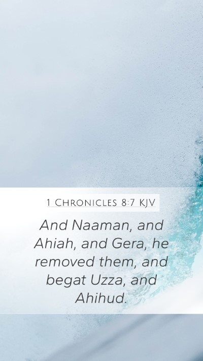 1 Chronicles 8:7 KJV Mobile Phone Wallpaper - And Naaman, and Ahiah, and Gera, he removed them, - Mobile Bible Verse Wallpaper
