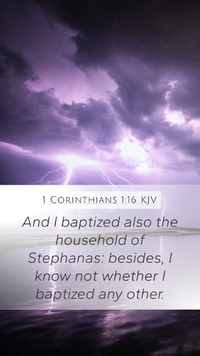 1 Corinthians 1:16 KJV Mobile Phone Wallpaper - And I baptized also the household of Stephanas: - Mobile Bible Verse Wallpaper