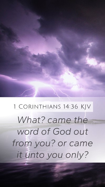 1 Corinthians 14:36 KJV Mobile Phone Wallpaper - What? came the word of God out from you? or came - Mobile Bible Verse Wallpaper