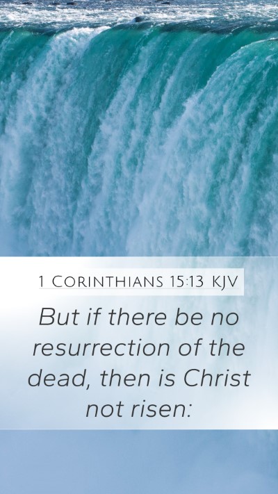 1 Corinthians 15:13 KJV Mobile Phone Wallpaper - But if there be no resurrection of the dead, then - Mobile Bible Verse Wallpaper