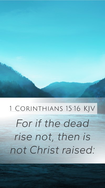 1 Corinthians 15:16 KJV Mobile Phone Wallpaper - For if the dead rise not, then is not Christ - Mobile Bible Verse Wallpaper