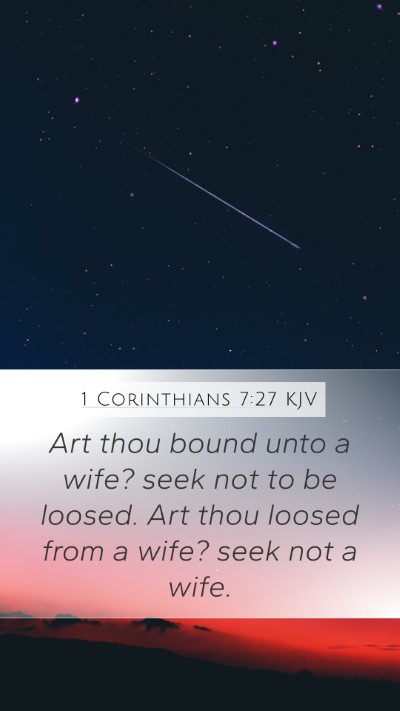 1 Corinthians 7:27 KJV Mobile Phone Wallpaper - Art thou bound unto a wife? seek not to be - Mobile Bible Verse Wallpaper