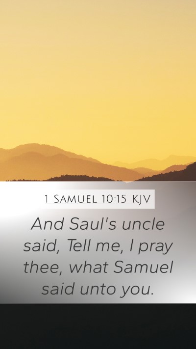 1 Samuel 10:15 KJV Mobile Phone Wallpaper - And Saul's uncle said, Tell me, I pray thee, what - Mobile Bible Verse Wallpaper