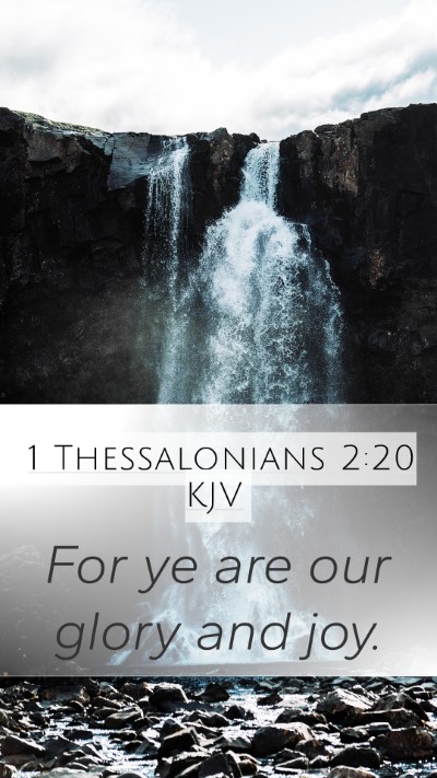1 Thessalonians 2:20 KJV Mobile Phone Wallpaper - For ye are our glory and - Mobile Bible Verse Wallpaper