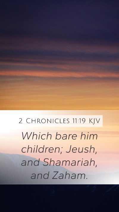 2 Chronicles 11:19 KJV Mobile Phone Wallpaper - Which bare him children; Jeush, and Shamariah, - Mobile Bible Verse Wallpaper