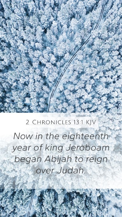 2 Chronicles 13:1 KJV Mobile Phone Wallpaper - Now in the eighteenth year of king Jeroboam began - Mobile Bible Verse Wallpaper