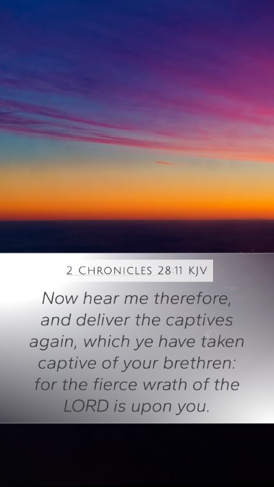 2 Chronicles 28:11 KJV Mobile Phone Wallpaper - Now hear me therefore, and deliver the captives - Mobile Bible Verse Wallpaper