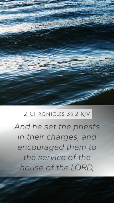 2 Chronicles 35:2 KJV Mobile Phone Wallpaper - And he set the priests in their charges, and - Mobile Bible Verse Wallpaper