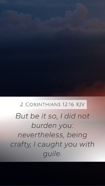2 Corinthians 12:16 KJV Mobile Phone Wallpaper - But be it so, I did not burden you: nevertheless, - Mobile Bible Verse Wallpaper