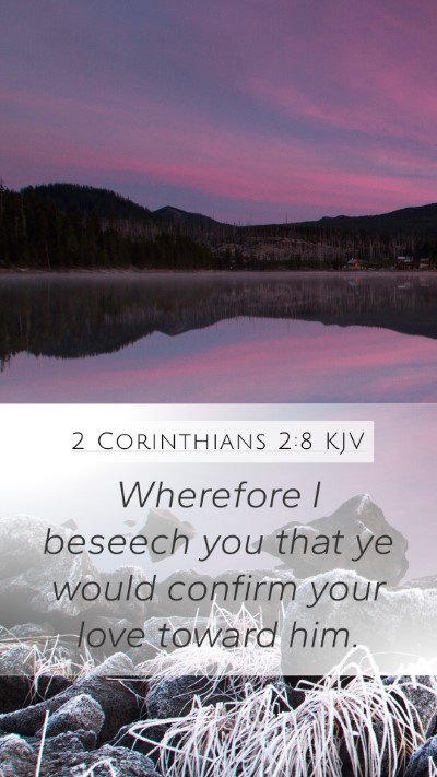 2 Corinthians 2:8 KJV Mobile Phone Wallpaper - Wherefore I beseech you that ye would confirm - Mobile Bible Verse Wallpaper