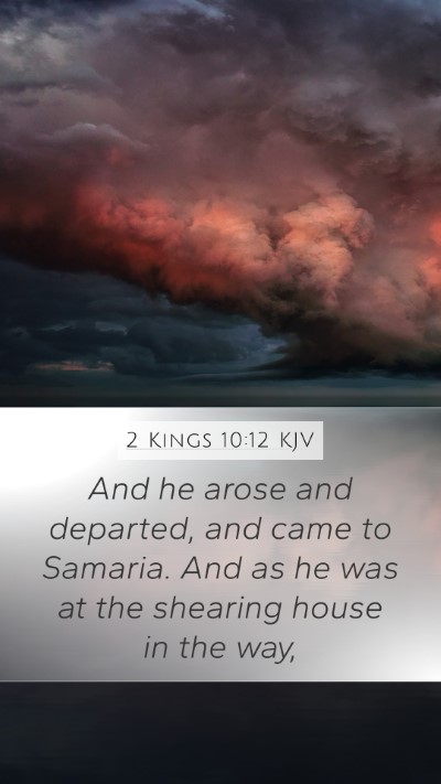 2 Kings 10:12 KJV Mobile Phone Wallpaper - And he arose and departed, and came to Samaria. - Mobile Bible Verse Wallpaper