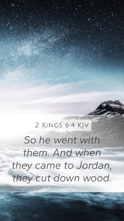 2 Kings 6:4 KJV Mobile Phone Wallpaper - So he went with them. And when they came to - Mobile Bible Verse Wallpaper