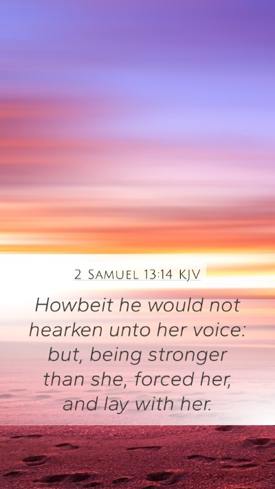 2 Samuel 13:14 KJV Mobile Phone Wallpaper - Howbeit he would not hearken unto her voice: but, - Mobile Bible Verse Wallpaper