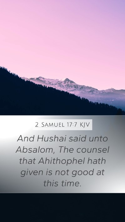 2 Samuel 17:7 KJV Mobile Phone Wallpaper - And Hushai said unto Absalom, The counsel that - Mobile Bible Verse Wallpaper