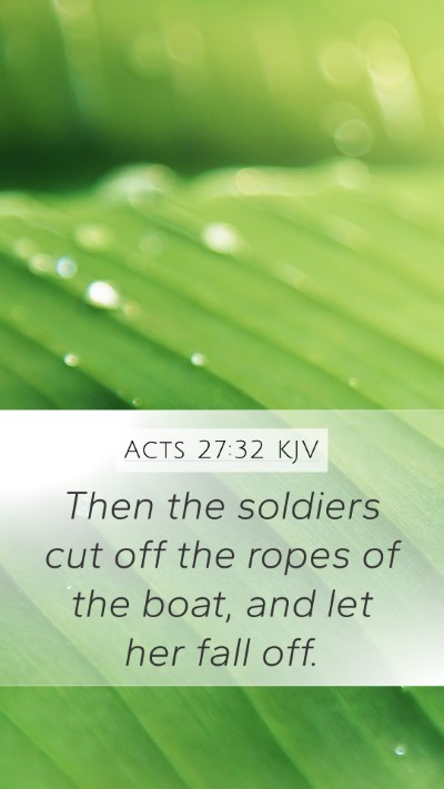 Acts 27:32 KJV Mobile Phone Wallpaper - Then the soldiers cut off the ropes of the boat, - Mobile Bible Verse Wallpaper