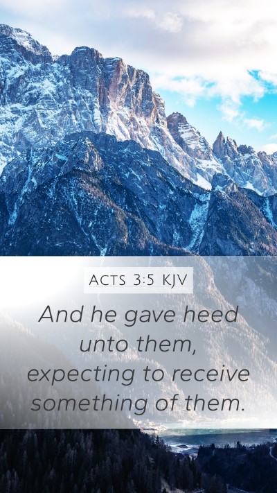 Acts 3:5 KJV Mobile Phone Wallpaper - And he gave heed unto them, expecting to receive - Mobile Bible Verse Wallpaper