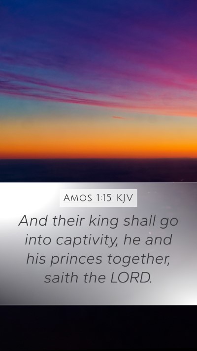 Amos 1:15 KJV Mobile Phone Wallpaper - And their king shall go into captivity, he and - Mobile Bible Verse Wallpaper