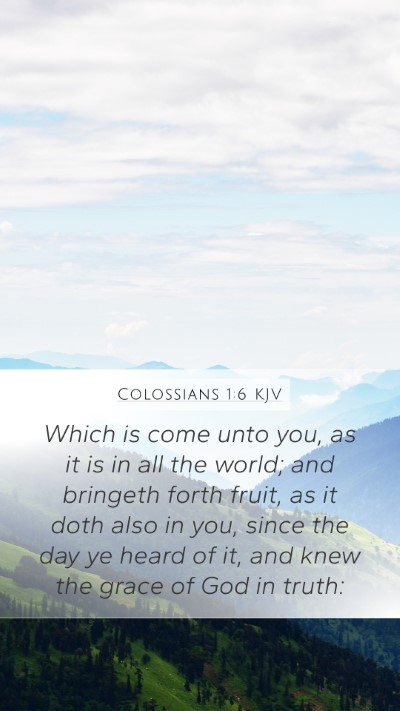 Colossians 1:6 KJV Mobile Phone Wallpaper - Which is come unto you, as it is in all the - Mobile Bible Verse Wallpaper