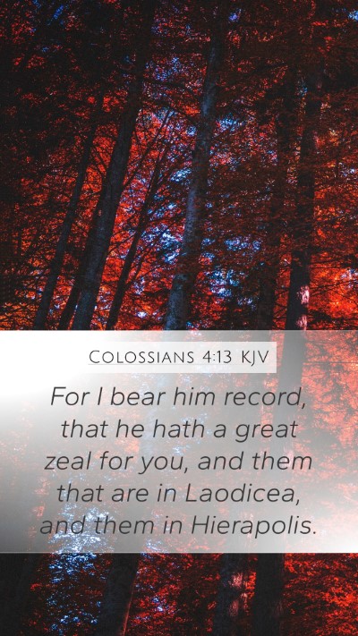 Colossians 4:13 KJV Mobile Phone Wallpaper - For I bear him record, that he hath a great zeal - Mobile Bible Verse Wallpaper
