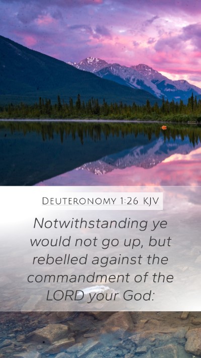Deuteronomy 1:26 KJV Mobile Phone Wallpaper - Notwithstanding ye would not go up, but rebelled - Mobile Bible Verse Wallpaper