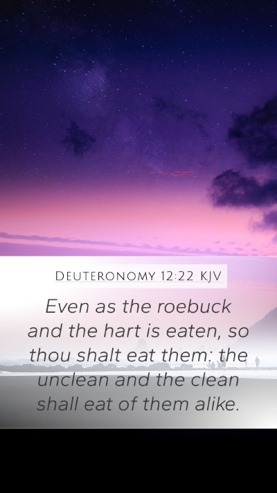 Deuteronomy 12:22 KJV Mobile Phone Wallpaper - Even as the roebuck and the hart is eaten, so - Mobile Bible Verse Wallpaper
