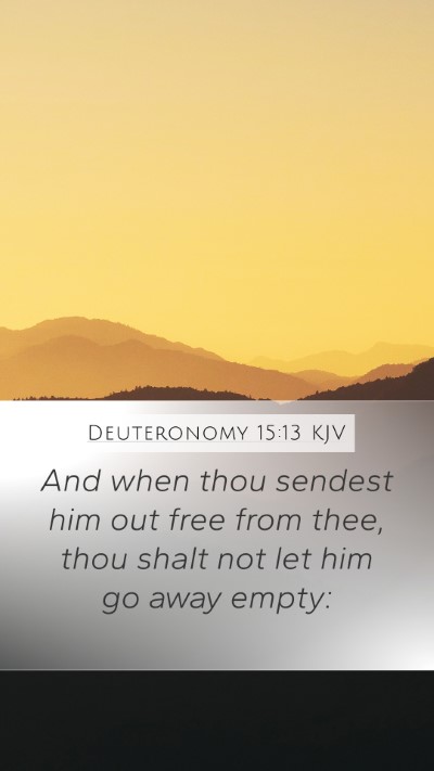 Deuteronomy 15:13 KJV Mobile Phone Wallpaper - And when thou sendest him out free from thee, - Mobile Bible Verse Wallpaper