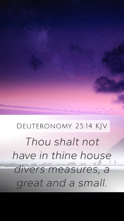 Deuteronomy 25:14 KJV Mobile Phone Wallpaper - Thou shalt not have in thine house divers - Mobile Bible Verse Wallpaper