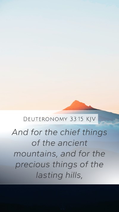 Deuteronomy 33:15 KJV Mobile Phone Wallpaper - And for the chief things of the ancient - Mobile Bible Verse Wallpaper