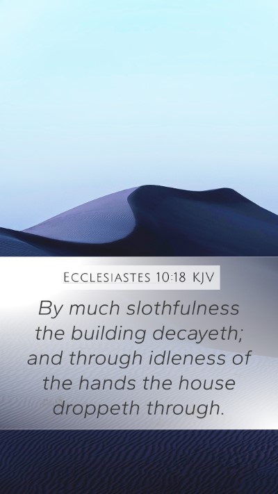 Ecclesiastes 10:18 KJV Mobile Phone Wallpaper - By much slothfulness the building decayeth; and - Mobile Bible Verse Wallpaper