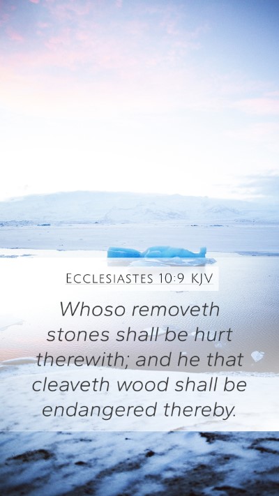 Ecclesiastes 10:9 KJV Mobile Phone Wallpaper - Whoso removeth stones shall be hurt therewith; - Mobile Bible Verse Wallpaper