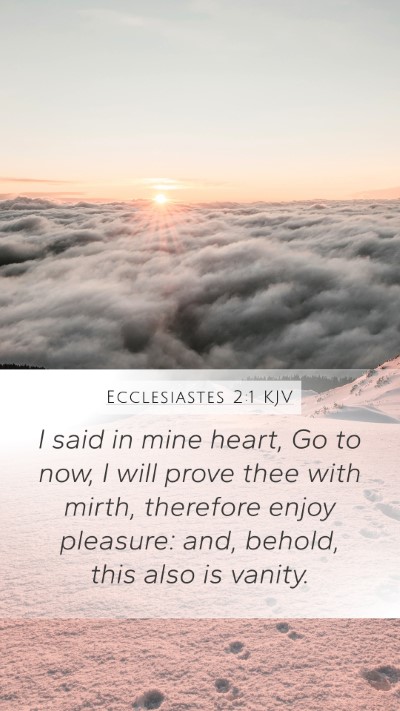 Ecclesiastes 2:1 KJV Mobile Phone Wallpaper - I said in mine heart, Go to now, I will prove - Mobile Bible Verse Wallpaper