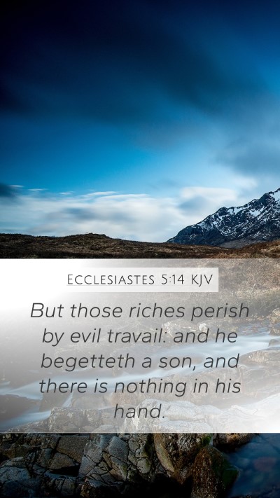 Ecclesiastes 5:14 KJV Mobile Phone Wallpaper - But those riches perish by evil travail: and he - Mobile Bible Verse Wallpaper
