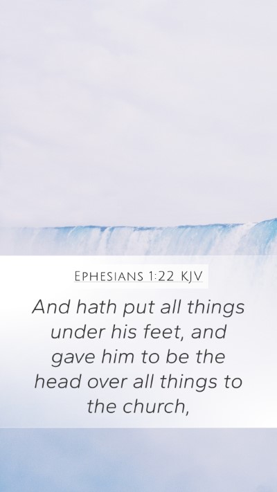 Ephesians 1:22 KJV Mobile Phone Wallpaper - And hath put all things under his feet, and gave - Mobile Bible Verse Wallpaper