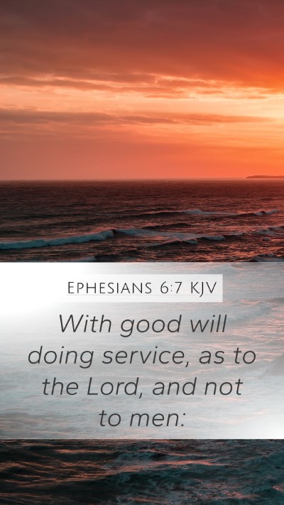 Ephesians 6:7 KJV Mobile Phone Wallpaper - With good will doing service, as to the Lord, and - Mobile Bible Verse Wallpaper