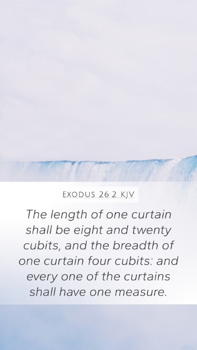 Exodus 26:2 KJV Mobile Phone Wallpaper - The length of one curtain shall be eight and - Mobile Bible Verse Wallpaper