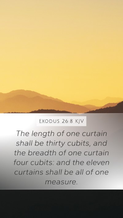 Exodus 26:8 KJV Mobile Phone Wallpaper - The length of one curtain shall be thirty cubits, - Mobile Bible Verse Wallpaper