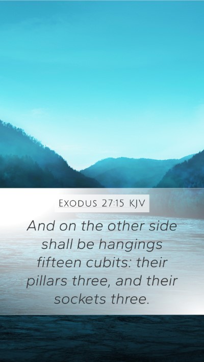 Exodus 27:15 KJV Mobile Phone Wallpaper - And on the other side shall be hangings fifteen - Mobile Bible Verse Wallpaper