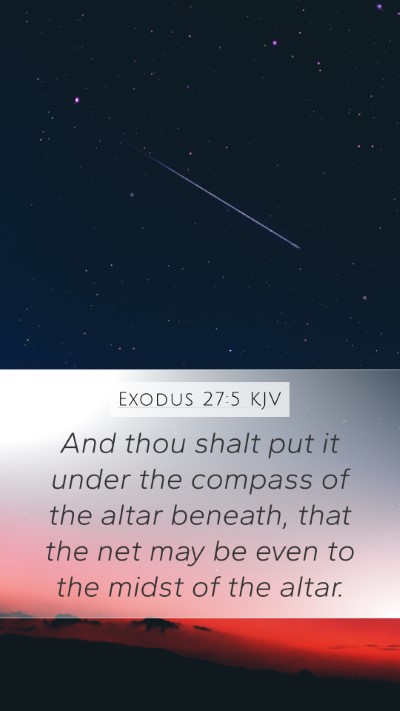 Exodus 27:5 KJV Mobile Phone Wallpaper - And thou shalt put it under the compass of the - Mobile Bible Verse Wallpaper