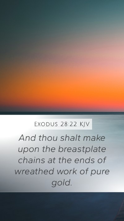 Exodus 28:22 KJV Mobile Phone Wallpaper - And thou shalt make upon the breastplate chains - Mobile Bible Verse Wallpaper