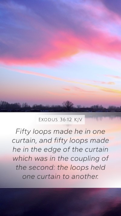 Exodus 36:12 KJV Mobile Phone Wallpaper - Fifty loops made he in one curtain, and fifty - Mobile Bible Verse Wallpaper