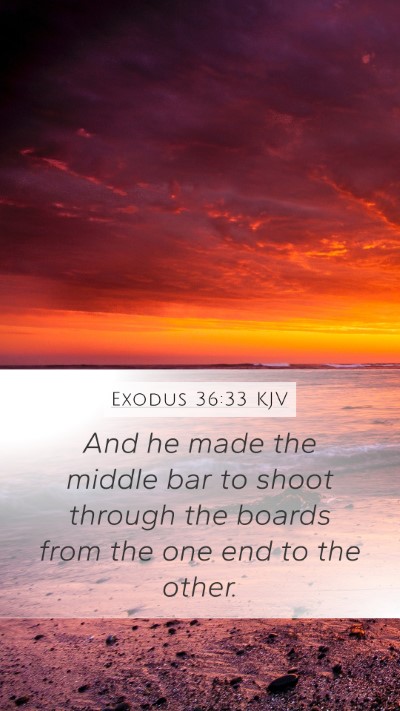 Exodus 36:33 KJV Mobile Phone Wallpaper - And he made the middle bar to shoot through the - Mobile Bible Verse Wallpaper