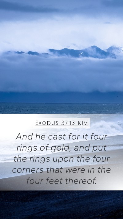 Exodus 37:13 KJV Mobile Phone Wallpaper - And he cast for it four rings of gold, and put - Mobile Bible Verse Wallpaper